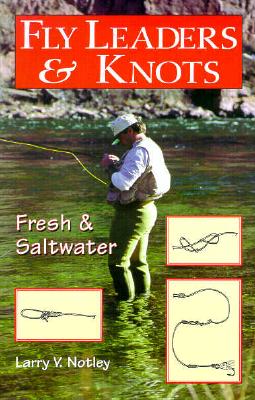 Fly Leaders & Knots - Notley, Larry V
