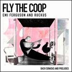 Fly the Coop: Bach Sonatas and Preludes