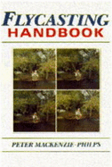 Flycasting Handbook - Mackenzie-Philps, Peter