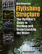 Flyfishing Structure: The Flyfisher's Guide to Reading and Understanding the Water