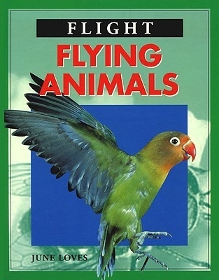 Flying Animals (Flight) - Loves, June, and Chelsea House Publishers (Creator)
