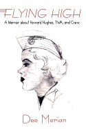 Flying High: A Memoir about Howard Hughes, TWA, and Crew