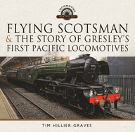 Flying Scotsman, and the Story of Gresley's First Pacific Locomotives