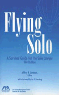 Flying Solo, 3rd Edition: A Survival Guide for the Solo Lawyer