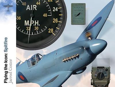 Flying the Icon: Spitfire - Cotter, Jarrod