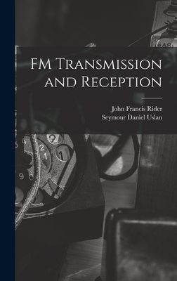 FM Transmission and Reception - Rider, John Francis 1900-, and Uslan, Seymour Daniel 1921- Joint Au (Creator)