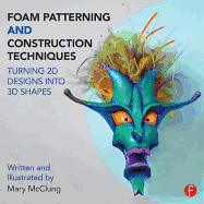 Foam Patterning and Construction Techniques: Turning 2D Designs Into 3D Shapes