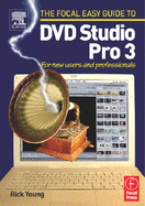 Focal Easy Guide to DVD Studio Pro 3: For New Users and Professionals