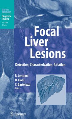 Focal Liver Lesions: Detection, Characterization, Ablation - Lencioni, Riccardo (Editor), and Baert, A L (Foreword by), and Cioni, Dania (Editor)
