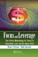 Focus and Leverage: The Critical Methodology for Theory of Constraints, Lean, and Six SIGMA (Tls)