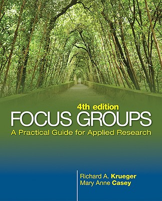 Focus Groups: A Practical Guide for Applied Research - Krueger, Richard A, Professor, and Casey, Mary Anne, Dr. (Consultant editor)