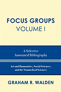Focus Groups: A Selective Annotated Bibliography, Volume I