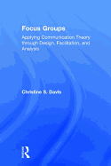 Focus Groups: Applying Communication Theory Through Design, Facilitation, and Analysis