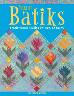 Focus on Batiks: Traditional Quilts in Fun Fabrics