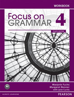 Focus on Grammar 4 Workbook - Fuchs, Marjorie, and Bonner, Margaret, and Curtis, Jane
