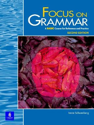 Focus on Grammar: A Basic Course for Reference and Practice - Schoenberg, Irene