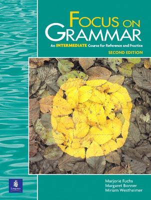 Focus on Grammar, Intermediate Level - Fuchs, Marjorie, and Westheimer, Miriam, and Bonner, Margaret