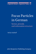 Focus Particles in German: Syntax, prosody, and information structure
