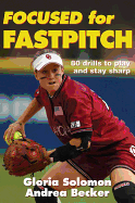 Focused for Fastpitch: 80 Drills to Play and Stay Sharp