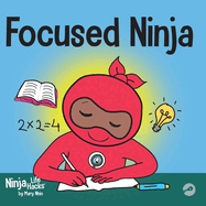 Focused Ninja: A Children's Book About Increasing Focus and Concentration at Home and School