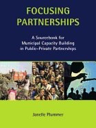 Focusing Partnerships: A Sourcebook for Municipal Capacity Building in Public-Private Partnerships