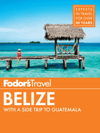 Fodor's Belize: With a Side Trip to Guatemala
