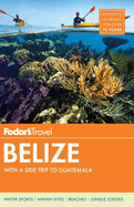 Fodor's Belize: With a Side Trip to Guatemala