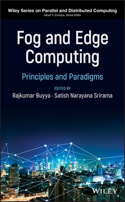 Fog and Edge Computing: Principles and Paradigms - Buyya, Rajkumar (Editor), and Srirama, Satish Narayana (Editor)