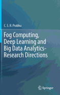 Fog Computing, Deep Learning and Big Data Analytics-Research Directions