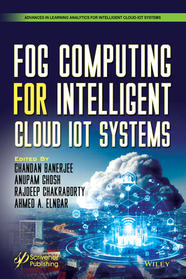 Fog Computing for Intelligent Cloud Iot Systems - Banerjee, Chandan (Editor), and Ghosh, Anupam (Editor), and Chakraborty, Rajdeep (Editor)