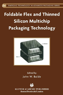 Foldable Flex and Thinned Silicon Multichip Packaging Technology - Balde, John W. (Editor)