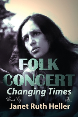 Folk Concert: Changing Times - Heller, Janet Ruth