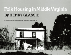 Folk Housing in Middle Virginia: A Structural Analysis of Historic Artifacts