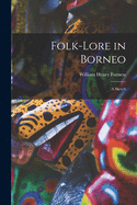 Folk-lore in Borneo: a Sketch