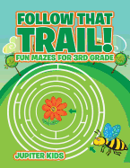 Follow That Trail! Fun Mazes for 3rd Grade
