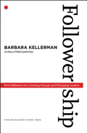 Followership: How Followers Are Creating Change and Changing Leaders