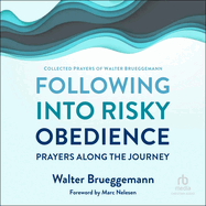 Following Into Risky Obedience: Prayers Along the Journey