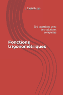 Fonctions Trigonom?triques: 501 Questions Avec Des Solutions Compl?tes