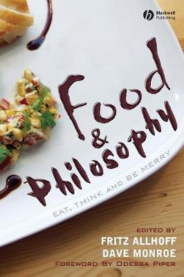 Food and Philosophy - Allhoff, Fritz (Editor), and Monroe, Dave (Editor)