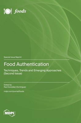 Food Authentication: Techniques, Trends and Emerging Approaches (Second Issue) - Gonz�lez-Dom�nguez, Ra�l (Guest editor)