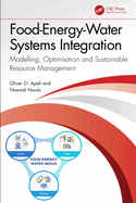 Food-Energy-Water Systems Integration: Modelling, Optimisation and Sustainable Resource Management