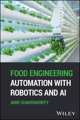 Food Engineering Automation with Robotics and AI - Chakravorty, Abir