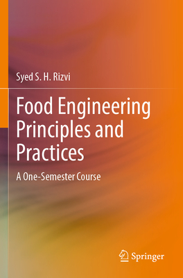 Food Engineering Principles and Practices: A One-Semester Course - Rizvi, Syed S. H.