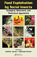 Food Exploitation by Social Insects: Ecological, Behavioral, and Theoretical Approaches