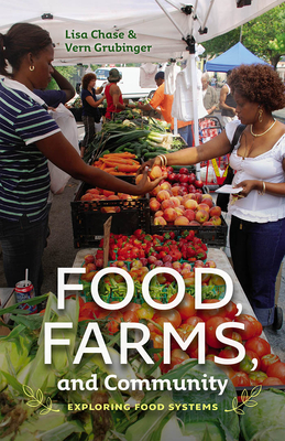 Food, Farms, and Community: Exploring Food Systems - Chase, Lisa, and Grubinger, Vern