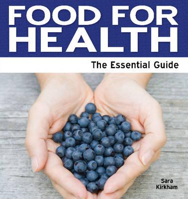 Food For Health: The Essential Guide - Kirkham, Sara