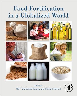 Food Fortification in a Globalized World - Mannar, M. G. Venkatesh (Editor), and Hurrell, Richard F. (Editor)