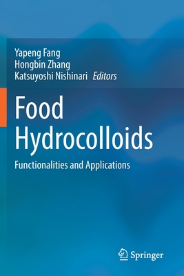 Food Hydrocolloids: Functionalities and Applications - Fang, Yapeng (Editor), and Zhang, Hongbin (Editor), and Nishinari, Katsuyoshi (Editor)