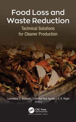 Food Loss and Waste Reduction: Technical Solutions for Cleaner Production - Badwaik, Laxmikant S (Editor), and Aguilar, Crist�bal No� (Editor), and Haghi, A K (Editor)