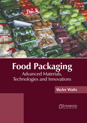 Food Packaging: Advanced Materials, Technologies and Innovations - Watts, Skyler (Editor)